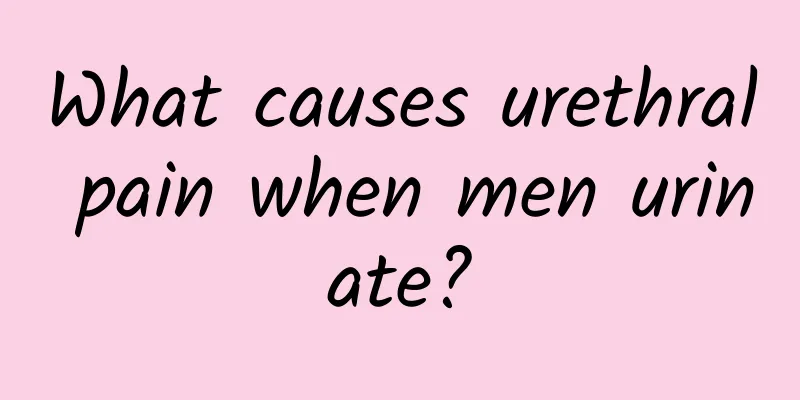 What causes urethral pain when men urinate?