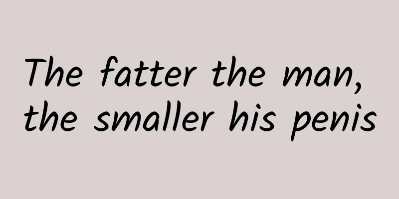 The fatter the man, the smaller his penis