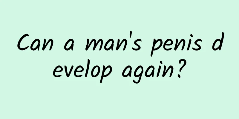 Can a man's penis develop again?