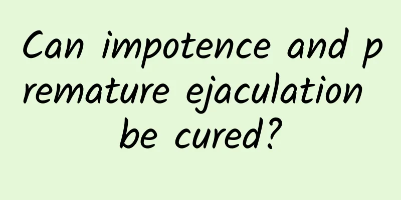 Can impotence and premature ejaculation be cured?