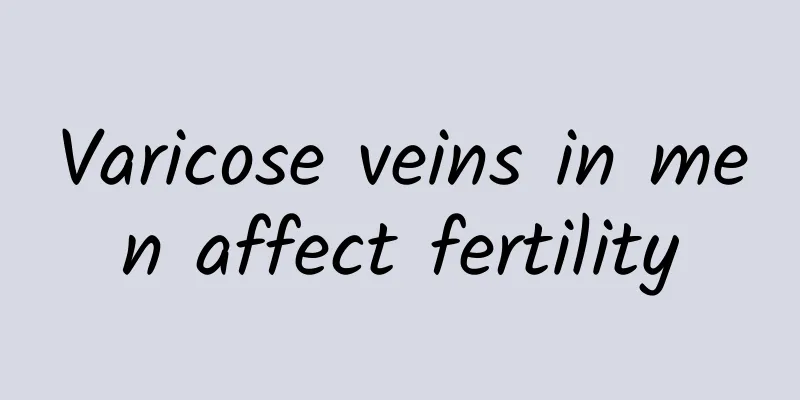 Varicose veins in men affect fertility