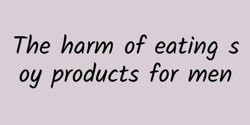 The harm of eating soy products for men