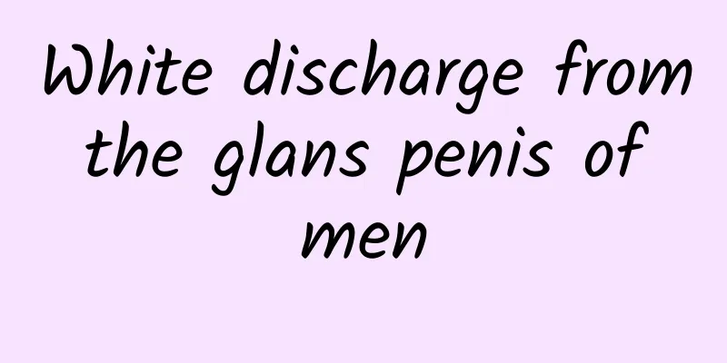 White discharge from the glans penis of men