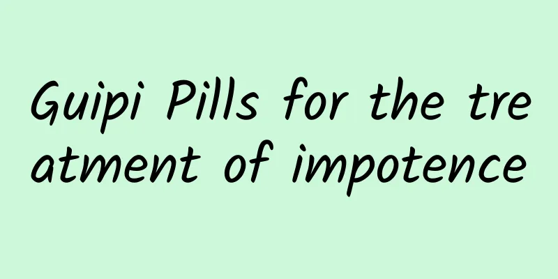 Guipi Pills for the treatment of impotence