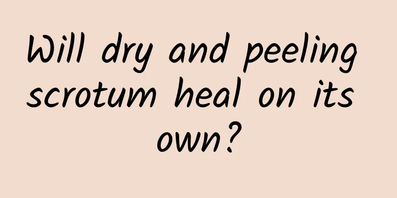 Will dry and peeling scrotum heal on its own?