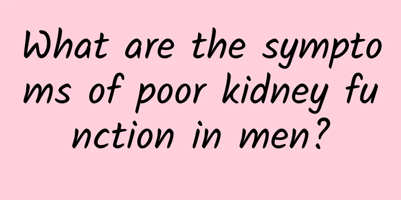 What are the symptoms of poor kidney function in men?