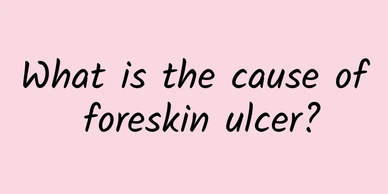 What is the cause of foreskin ulcer?