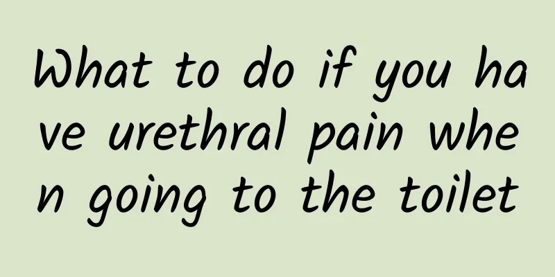 What to do if you have urethral pain when going to the toilet