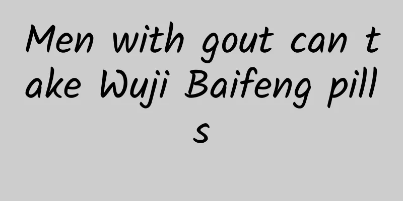 Men with gout can take Wuji Baifeng pills