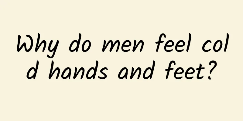 Why do men feel cold hands and feet?