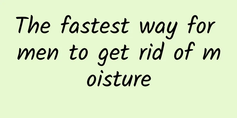 The fastest way for men to get rid of moisture