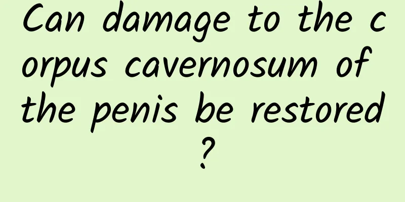 Can damage to the corpus cavernosum of the penis be restored?