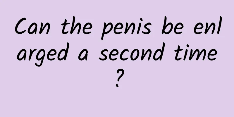 Can the penis be enlarged a second time?