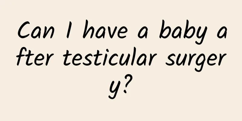 Can I have a baby after testicular surgery?