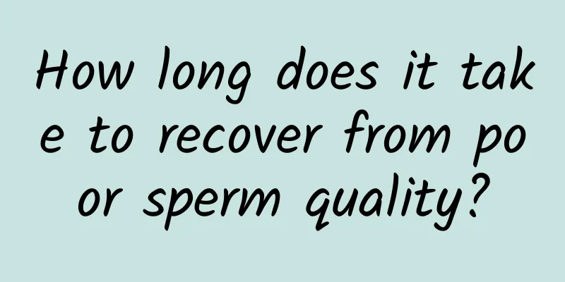 How long does it take to recover from poor sperm quality?