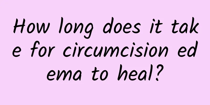How long does it take for circumcision edema to heal?
