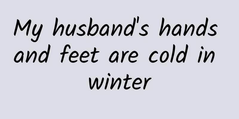 My husband's hands and feet are cold in winter