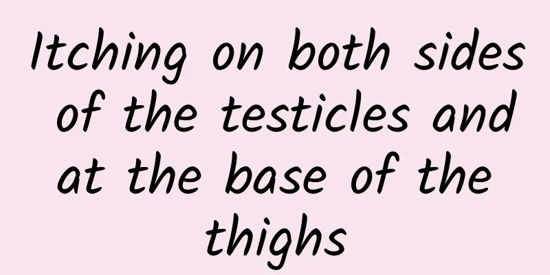 Itching on both sides of the testicles and at the base of the thighs