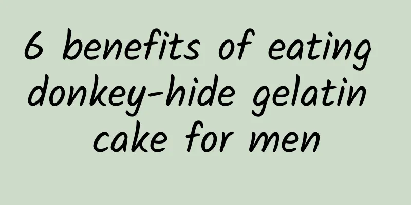 6 benefits of eating donkey-hide gelatin cake for men