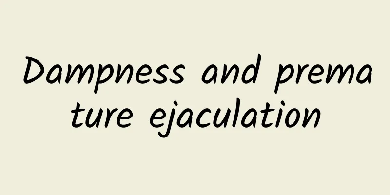 Dampness and premature ejaculation