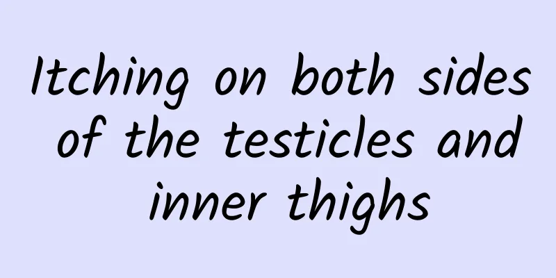 Itching on both sides of the testicles and inner thighs