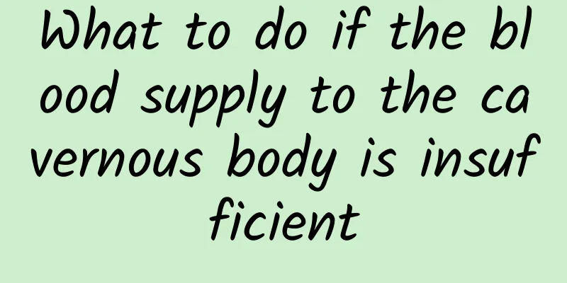 What to do if the blood supply to the cavernous body is insufficient