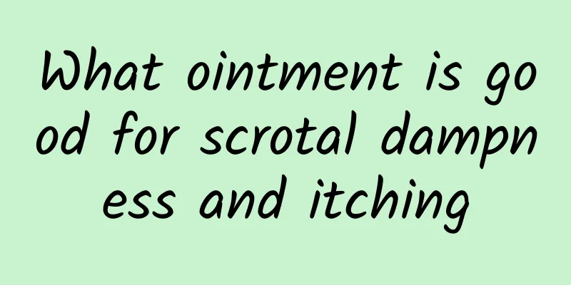 What ointment is good for scrotal dampness and itching