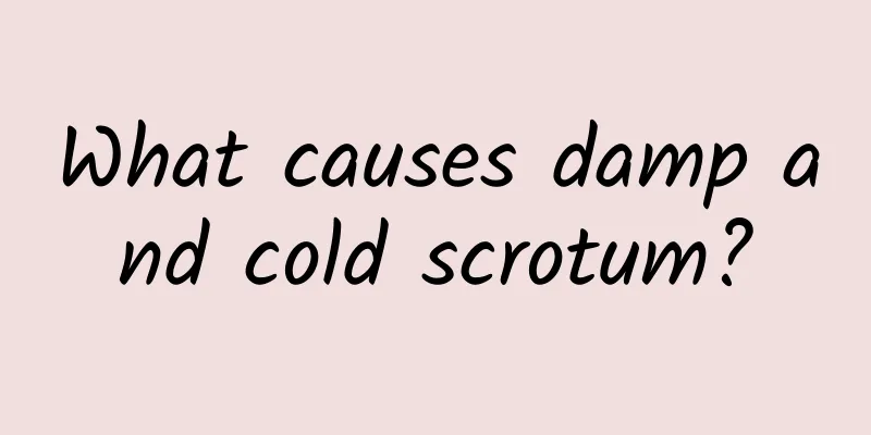 What causes damp and cold scrotum?