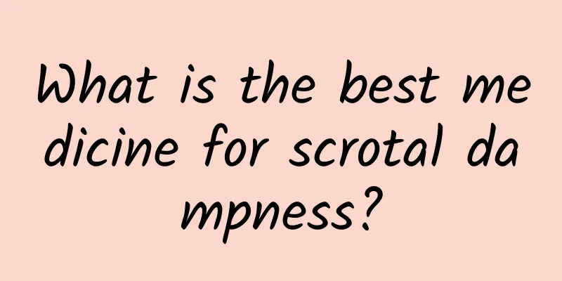 What is the best medicine for scrotal dampness?