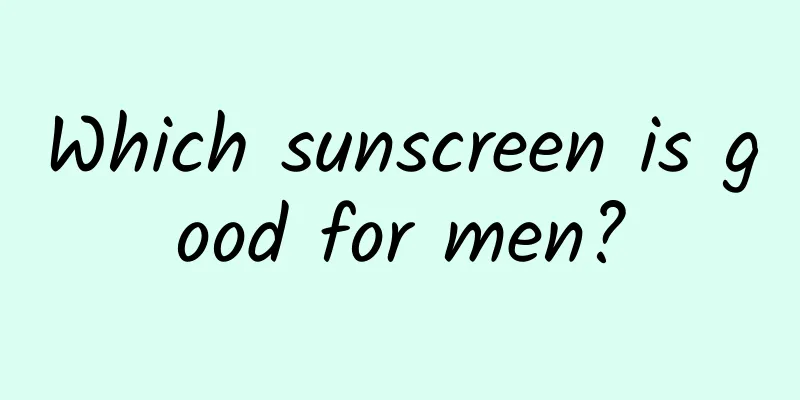 Which sunscreen is good for men?