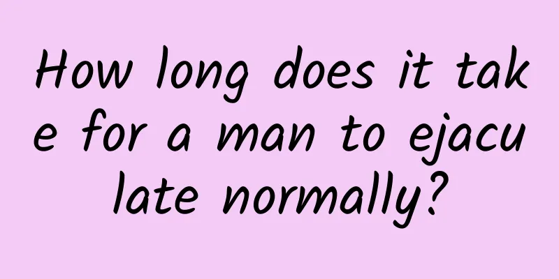 How long does it take for a man to ejaculate normally?