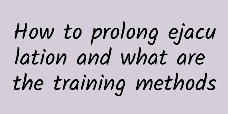 How to prolong ejaculation and what are the training methods