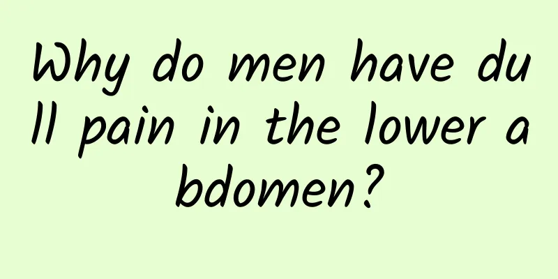 Why do men have dull pain in the lower abdomen?