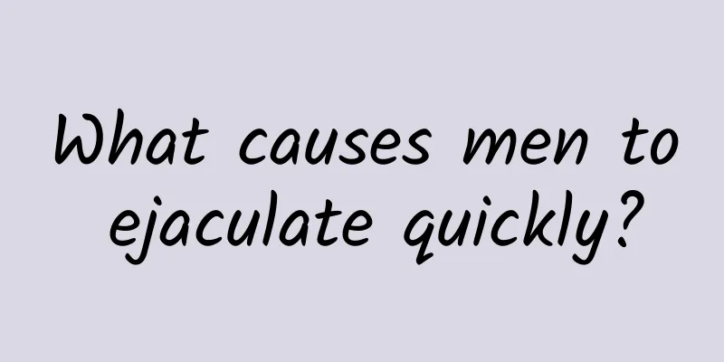 What causes men to ejaculate quickly?