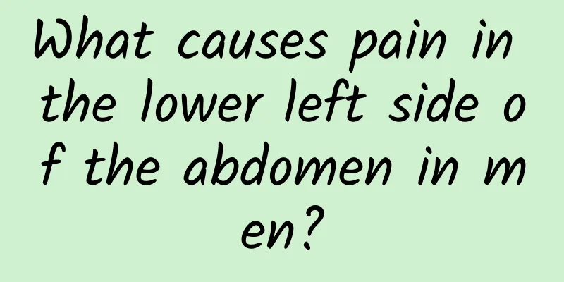 What causes pain in the lower left side of the abdomen in men?