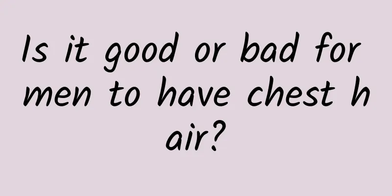 Is it good or bad for men to have chest hair?