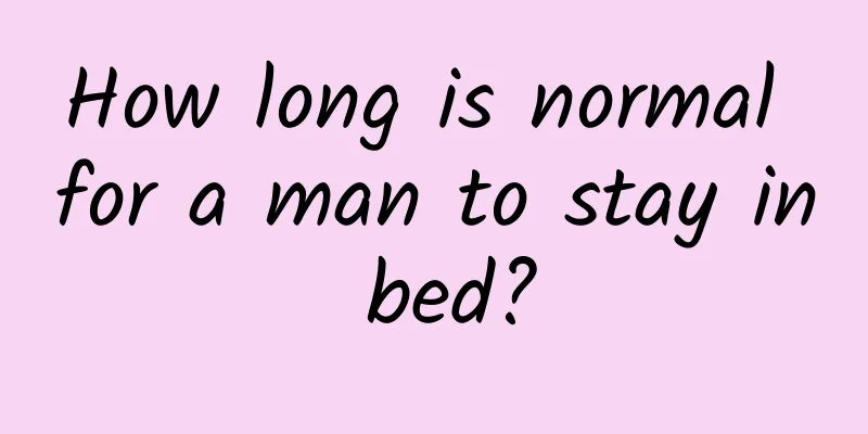 How long is normal for a man to stay in bed?