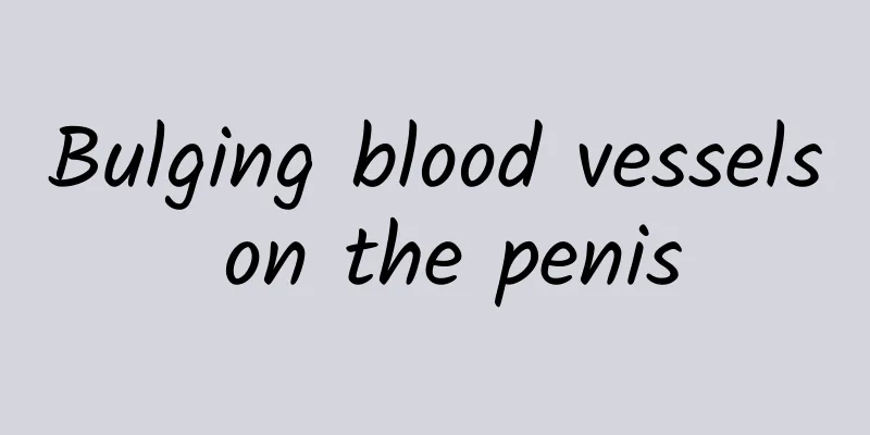 Bulging blood vessels on the penis