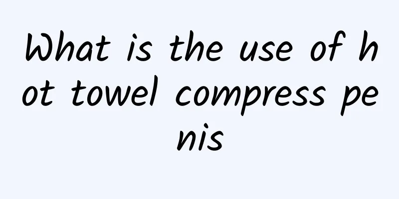 What is the use of hot towel compress penis