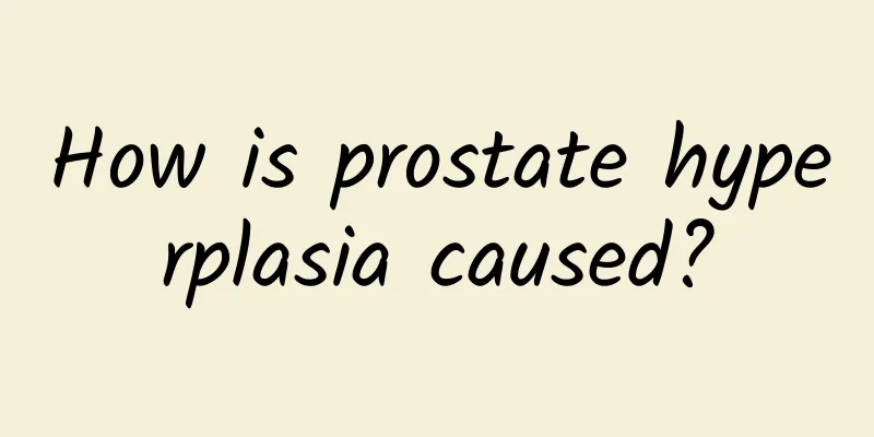 How is prostate hyperplasia caused?