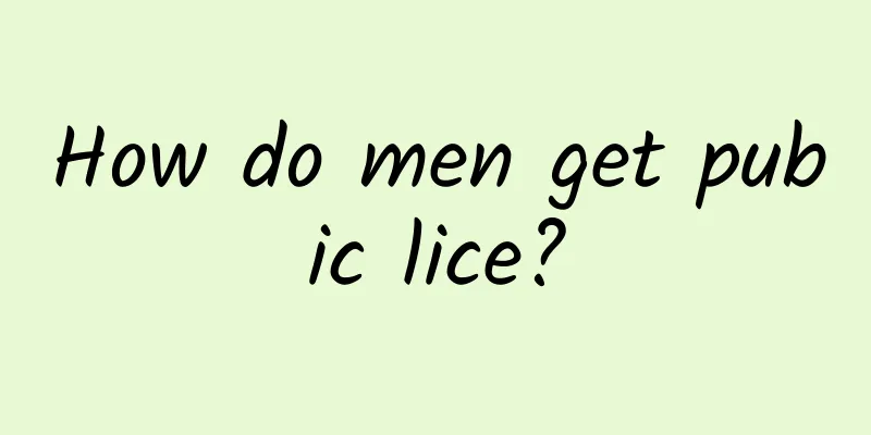 How do men get pubic lice?