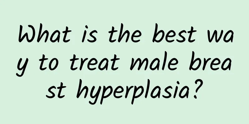 What is the best way to treat male breast hyperplasia?