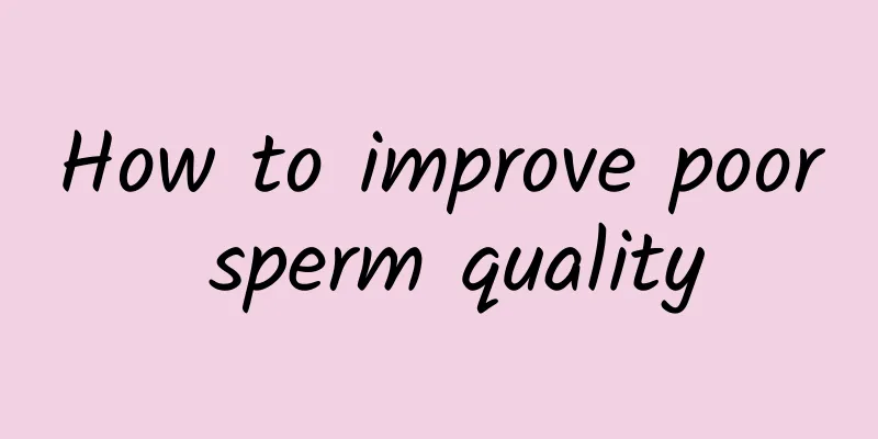 How to improve poor sperm quality