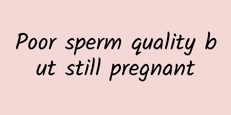 Poor sperm quality but still pregnant