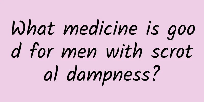 What medicine is good for men with scrotal dampness?