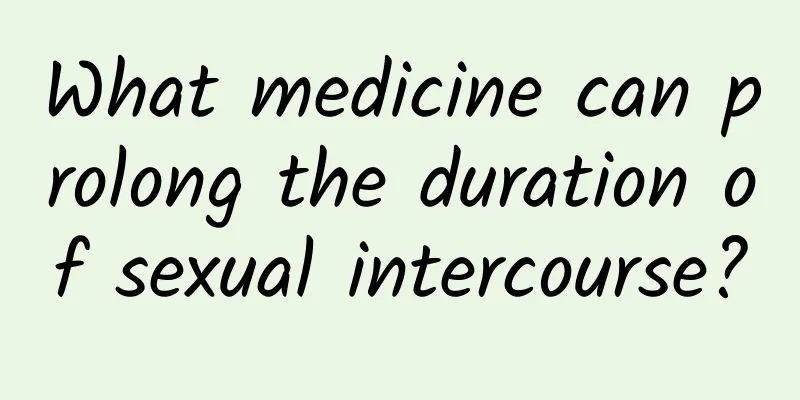 What medicine can prolong the duration of sexual intercourse?