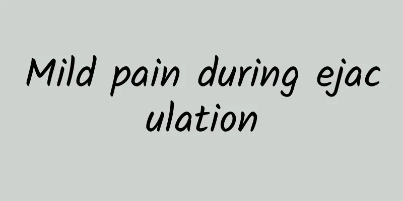 Mild pain during ejaculation