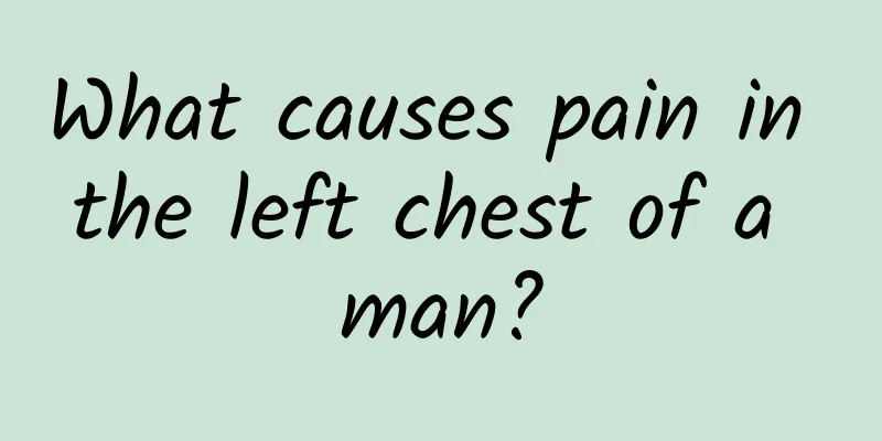 What causes pain in the left chest of a man?