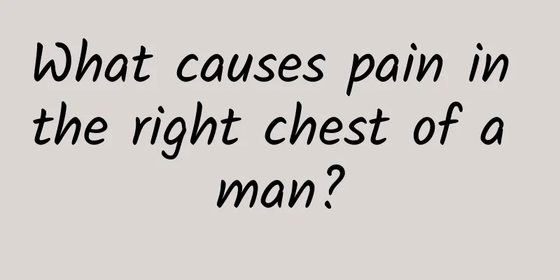 What causes pain in the right chest of a man?