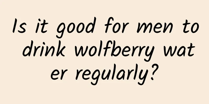 Is it good for men to drink wolfberry water regularly?